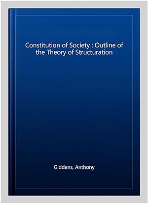 Immagine del venditore per Constitution of Society : Outline of the Theory of Structuration venduto da GreatBookPricesUK