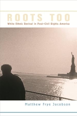 Image du vendeur pour Roots Too : White Ethnic Revival in Post-Civil Rights America mis en vente par GreatBookPricesUK