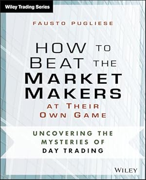 Bild des Verkufers fr How to Beat the Market Makers at Their Own Game : Uncovering the Mysteries of Day Trading zum Verkauf von GreatBookPricesUK
