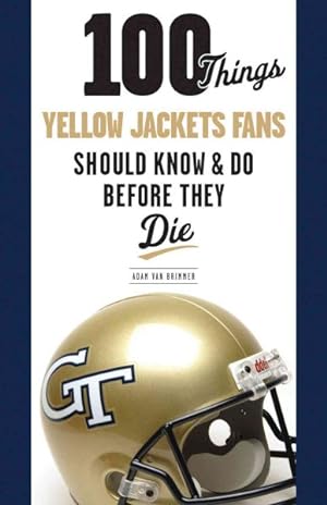 Seller image for 100 Things Yellow Jackets Fans Should Know & Do Before They Die for sale by GreatBookPricesUK