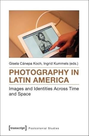 Image du vendeur pour Photography in Latin America : Images and Identities Across Time and Space mis en vente par GreatBookPricesUK