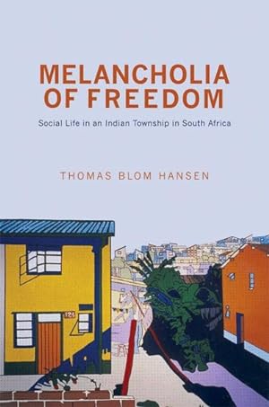 Bild des Verkufers fr Melancholia of Freedom : Social Life in an Indian Township in South Africa zum Verkauf von GreatBookPricesUK
