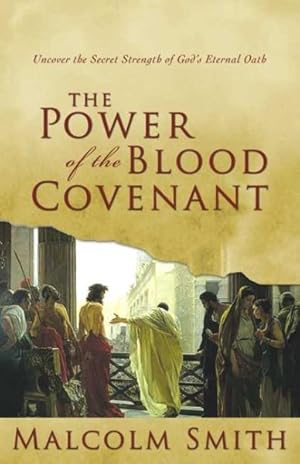 Seller image for Power of the Blood Covenant : Uncover the Secret Strength of God's Eternal Oath for sale by GreatBookPricesUK