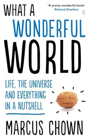 Imagen del vendedor de What a Wonderful World : Life, the Universe and Everything in a Nutshell a la venta por GreatBookPricesUK