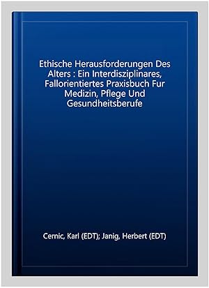 Seller image for Ethische Herausforderungen Des Alters : Ein Interdisziplinares, Fallorientiertes Praxisbuch Fur Medizin, Pflege Und Gesundheitsberufe -Language: german for sale by GreatBookPricesUK