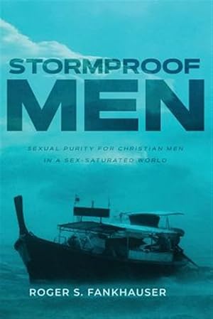 Imagen del vendedor de Stormproof Men: Sexual Purity for Christian Men in a Sex-Saturated World a la venta por GreatBookPricesUK