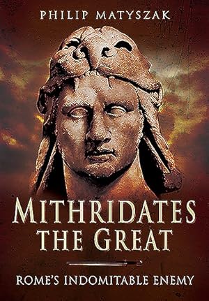 Seller image for Mithridates the Great : Rome's Indomitable Enemy for sale by GreatBookPricesUK