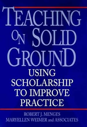 Image du vendeur pour Teaching on Solid Ground : Using Scholarship to Improve Practice mis en vente par GreatBookPricesUK