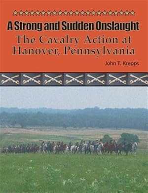 Immagine del venditore per Strong and Sudden Onslaught : The Cavalry Action at Hanover, Pennsylvania venduto da GreatBookPricesUK