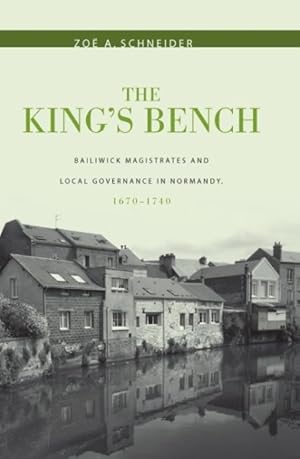 Image du vendeur pour King's Bench : Bailiwick Magistrates and Local Governance in Normandy, 1670-1740 mis en vente par GreatBookPricesUK