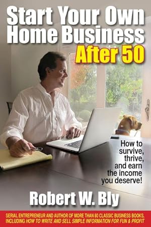 Seller image for Start Your Own Home Business After 50 : How to Survive, Thrive, and Earn the Income You Deserve! for sale by GreatBookPricesUK