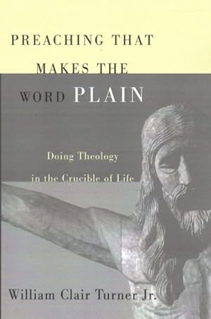 Immagine del venditore per Preaching That Makes the Word Plain : Doing Theology in the Crucible of Life venduto da GreatBookPricesUK