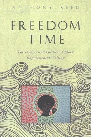 Bild des Verkufers fr Freedom Time : The Poetics and Politics of Black Experimental Writing zum Verkauf von GreatBookPricesUK