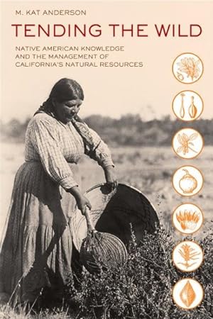 Imagen del vendedor de Tending the Wild : Native American Knowledge and the Management of California's Natural Resources a la venta por GreatBookPricesUK