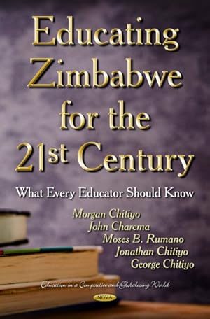 Image du vendeur pour Educating Zimbabwe for the 21st Century : What Every Educator Should Know mis en vente par GreatBookPricesUK