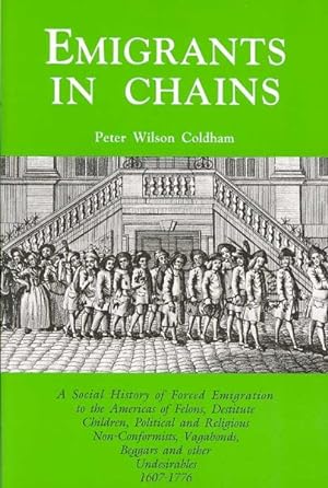 Seller image for Emigrants in Chains : A Social History of Forced Emigration to the Americas of Felons, Destitute Children, Political and Religious Non-conformists, Vagabonds, Beggars and Other Undesirables, 1607-1776 for sale by GreatBookPricesUK