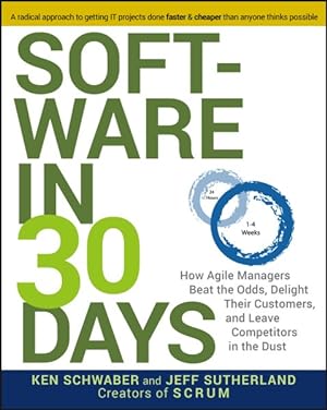 Image du vendeur pour Software In 30 Days : How Agile Managers Beat the Odds, Delight Their Customers, and Leave Competitors in the Dust mis en vente par GreatBookPricesUK