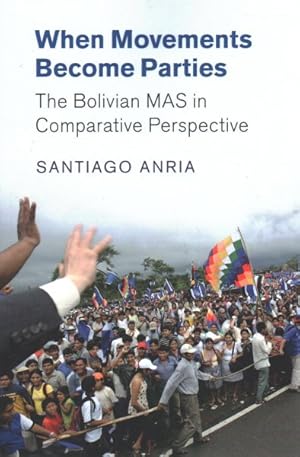 Imagen del vendedor de When Movements Become Parties : The Bolivian MAS in Comparative Perspective a la venta por GreatBookPricesUK