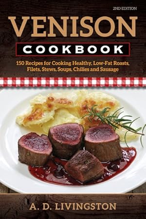 Seller image for Venison Cookbook : 150 Recipes for Cooking Healthy, Low-Fat Roasts, Filets, Stews, Soups, Chilies and Sausage for sale by GreatBookPricesUK