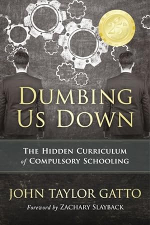 Seller image for Dumbing Us Down : The Hidden Curriculum of Compulsory Schooling for sale by GreatBookPricesUK