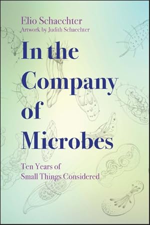 Seller image for In the Company of Microbes : Ten Years of Small Things Considered for sale by GreatBookPricesUK