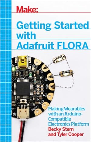 Seller image for Getting Started With Adafruit Flora : Making Wearables With an Arduino-Compatible Electronics Platform for sale by GreatBookPricesUK