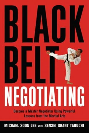 Imagen del vendedor de Black Belt Negotiating : Become a Master Negotiator Using Powerful Lessons from the Martial Arts a la venta por GreatBookPricesUK