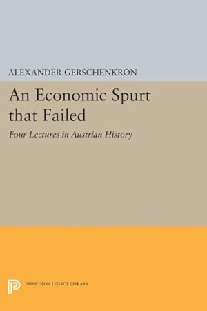 Image du vendeur pour Economic Spurt That Failed : Four Lectures in Austrian History mis en vente par GreatBookPricesUK