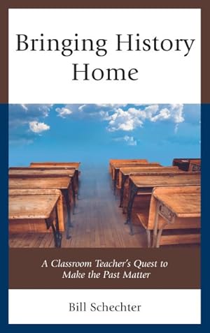 Seller image for Bringing History Home : A Classroom Teacher's Quest to Make the Past Matter for sale by GreatBookPricesUK