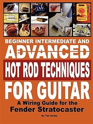 Immagine del venditore per Beginner Intermediate and Advanced Hot Rod Techniques for Guitar a Fender Stratocaster Wiring Guide : A Fender Stratocaster Wiring Guide venduto da GreatBookPricesUK