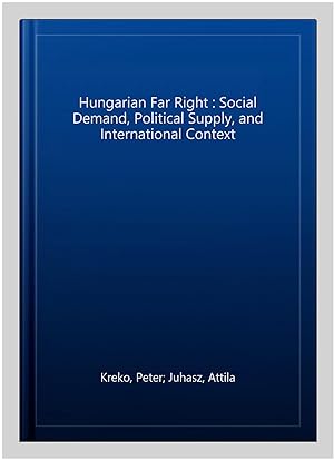 Bild des Verkufers fr Hungarian Far Right : Social Demand, Political Supply, and International Context zum Verkauf von GreatBookPricesUK