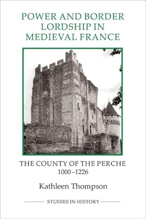 Immagine del venditore per Power and Border Lordship in Medieval France : The County of the Perche, 1000-1226 venduto da GreatBookPricesUK