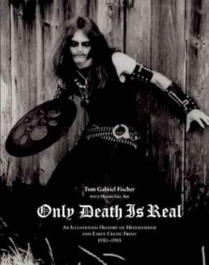 Imagen del vendedor de Only Death Is Real : An Illustrated History of Hellhammer and Early Celtic Frost 1981-1985 a la venta por GreatBookPricesUK