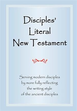Immagine del venditore per Disciples' Literal New Testament : Serving Modern Disciples by More Fully Reflecting the Writing Style of the Ancient Disciples venduto da GreatBookPricesUK