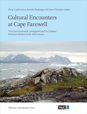 Seller image for Cultural Encounters at Cape Farewell : The East Greenland Immigrants and the German Moravian Mission in the 19th Century for sale by GreatBookPricesUK