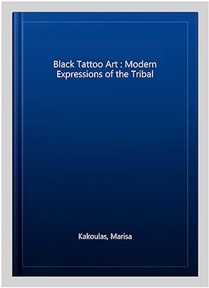 Bild des Verkäufers für Black Tattoo Art : Modern Expressions of the Tribal zum Verkauf von GreatBookPricesUK
