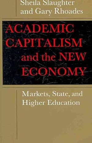 Seller image for Academic Capitalism and the New Economy : Markets, State, and Higher Education for sale by GreatBookPricesUK