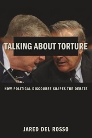 Bild des Verkufers fr Talking About Torture : How Political Discourse Shapes the Debate zum Verkauf von GreatBookPricesUK