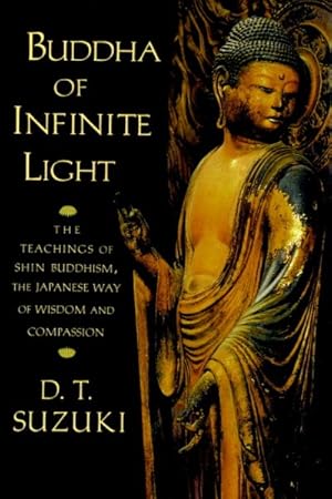 Imagen del vendedor de Buddha of Infinite Light : The Teachings of Shin Buddhism, the Japanese Way of Wisdom and Compassion a la venta por GreatBookPricesUK