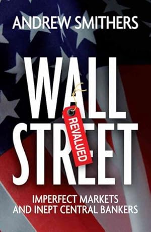 Immagine del venditore per Wall Street Revalued : Imperfect Markets and Inept Central Bankers venduto da GreatBookPricesUK