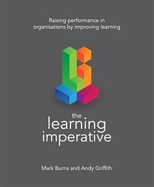 Immagine del venditore per Learning Imperative : Raising Performance in Organisations by Improving Learning venduto da GreatBookPricesUK
