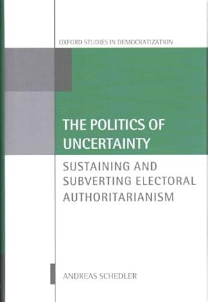 Immagine del venditore per Politics of Uncertainty : Sustaining and Subverting Electoral Authoritarianism venduto da GreatBookPricesUK