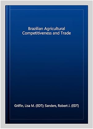 Image du vendeur pour Brazilian Agricultural Competitiveness and Trade mis en vente par GreatBookPricesUK