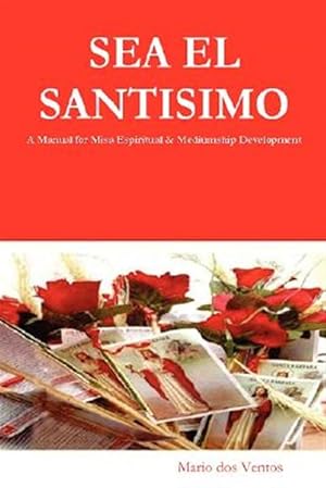 Seller image for SEA EL SANTISIMO : A Manual for Misa Espiritual & Mediumship Development for sale by GreatBookPricesUK