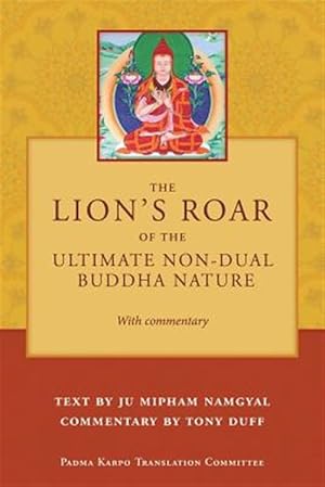 Bild des Verkufers fr The Lion's Roar of the Ultimate Non-Dual Buddha Nature by Ju Mipham with Commentary by Tony Duff zum Verkauf von GreatBookPricesUK