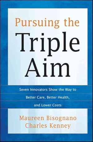 Seller image for Pursuing the Triple Aim : Seven Innovators Show the Way to Better Care, Better Health, and Lower Costs for sale by GreatBookPricesUK