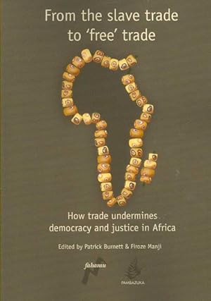 Immagine del venditore per From the Slave Trade to 'free' Trade : How Trade Undermines Democracy and Justice in Africa venduto da GreatBookPricesUK