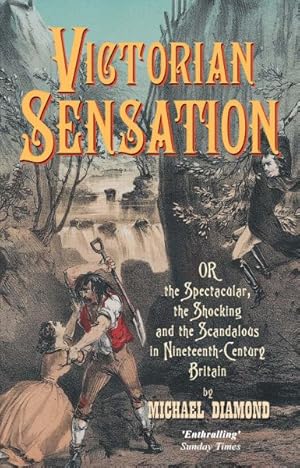 Seller image for Victorian Sensation : Or, the Spectacular, the Shocking and the Scandalous in Nineteenth-Century Britain for sale by GreatBookPricesUK