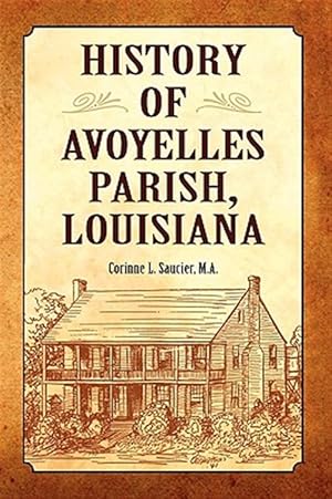 Imagen del vendedor de History of Avoyelles Parish, Louisiana a la venta por GreatBookPricesUK