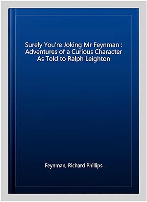 Imagen del vendedor de Surely You're Joking Mr Feynman : Adventures of a Curious Character As Told to Ralph Leighton a la venta por GreatBookPricesUK
